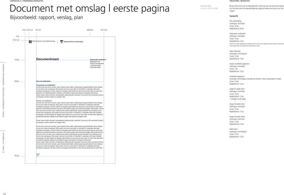 Typografie 0 pt 25,51 pt 73,7 pt 428,6 pt 521,5 pt Item aanduiding Corps: 20 pt Regelafstand: 26 pt 0 pt 25,51 pt Wanneer er geen organisatie onderdeel wordt vermeld, dan begint de eerste regel van