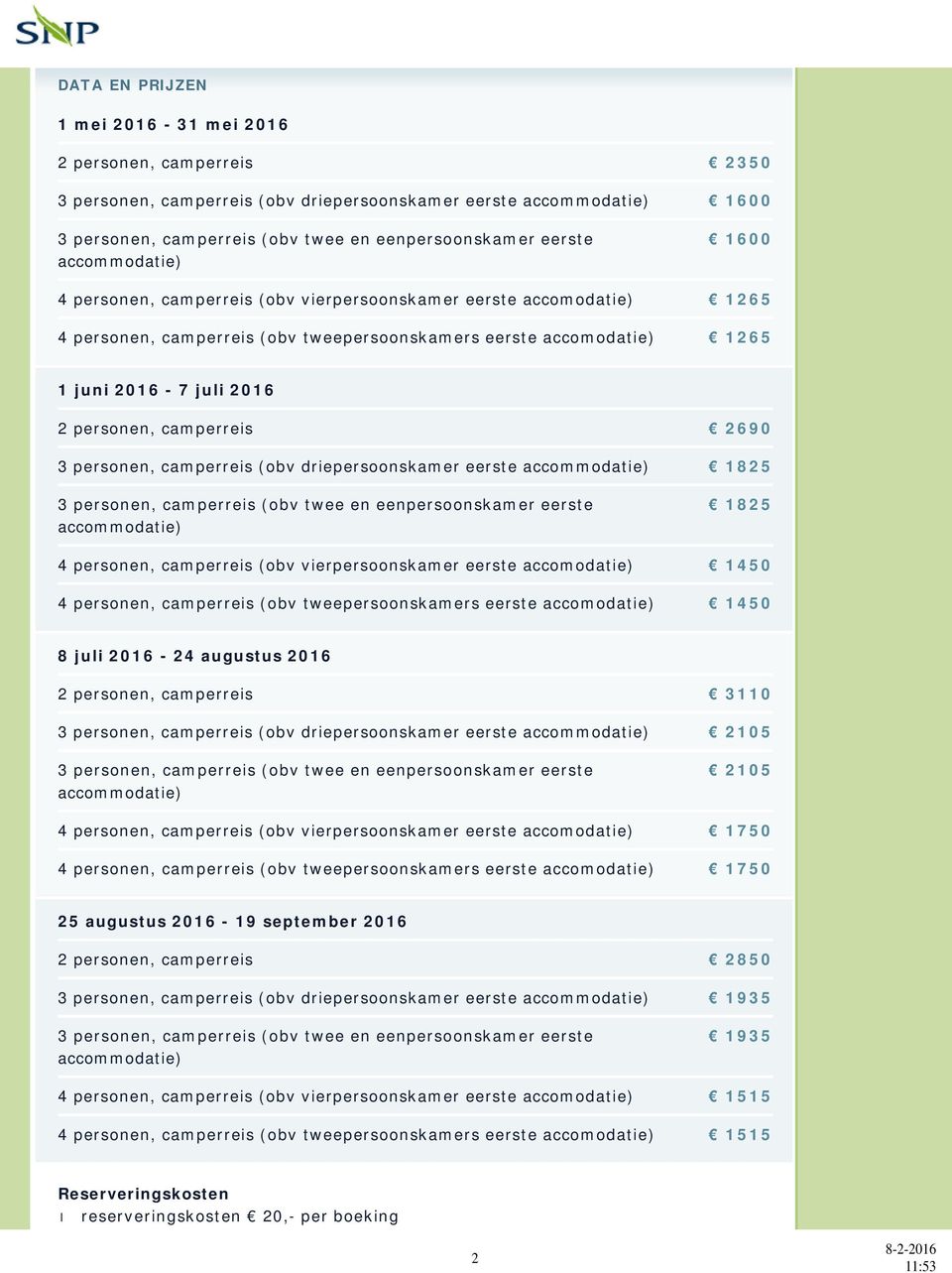 camperreis 2690 3 personen, camperreis (obv driepersoonskamer eerste accommodatie) 1825 3 personen, camperreis (obv twee en eenpersoonskamer eerste accommodatie) 1825 4 personen, camperreis (obv