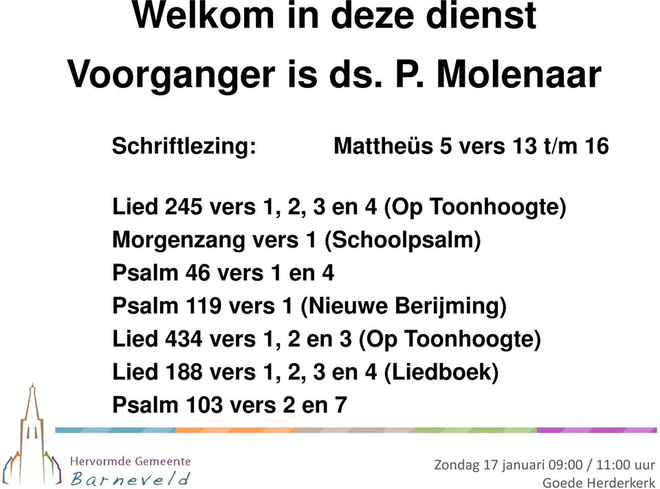 Morgenzang vers 1 (Schoolpsalm) Psalm 46 vers 1 en 4 Psalm 119 vers 1 (Nieuwe