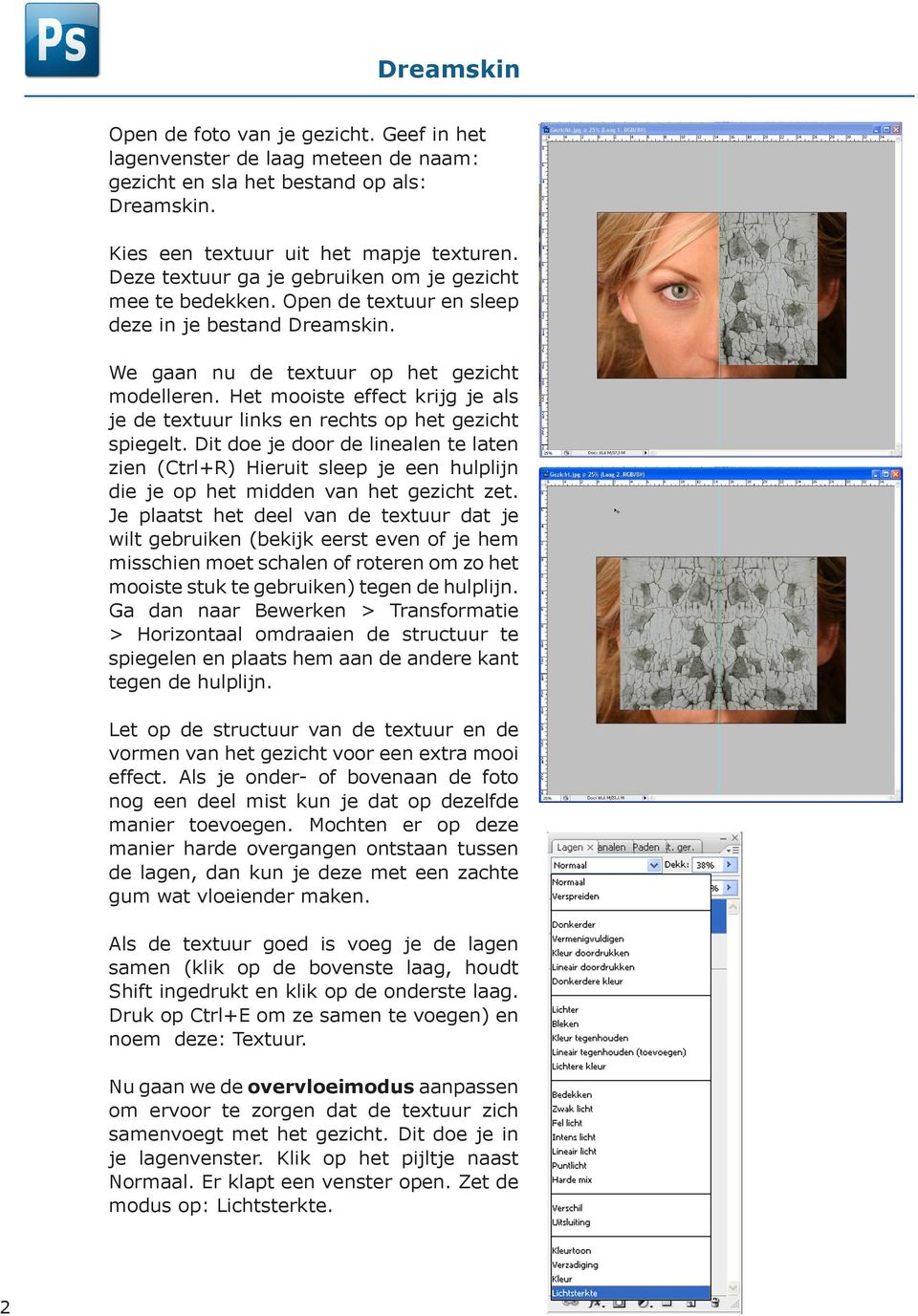 Het mooiste effect krijg je als je de textuur links en rechts op het gezicht spiegelt.