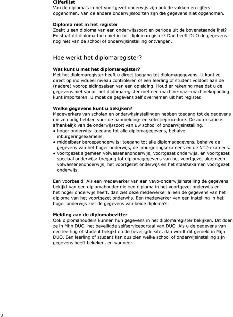 Dan heeft DUO de gegevens nog niet van de school of onderwijsinstelling ontvangen. Hoe werkt het diplomaregister? Wat kunt u met het diplomaregister?