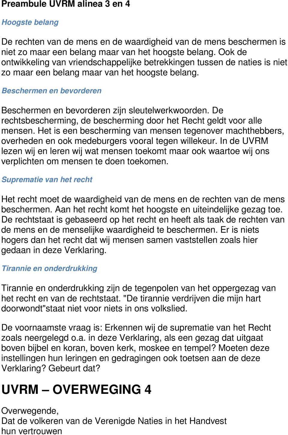 Beschermen en bevorderen Beschermen en bevorderen zijn sleutelwerkwoorden. De rechtsbescherming, de bescherming door het Recht geldt voor alle mensen.