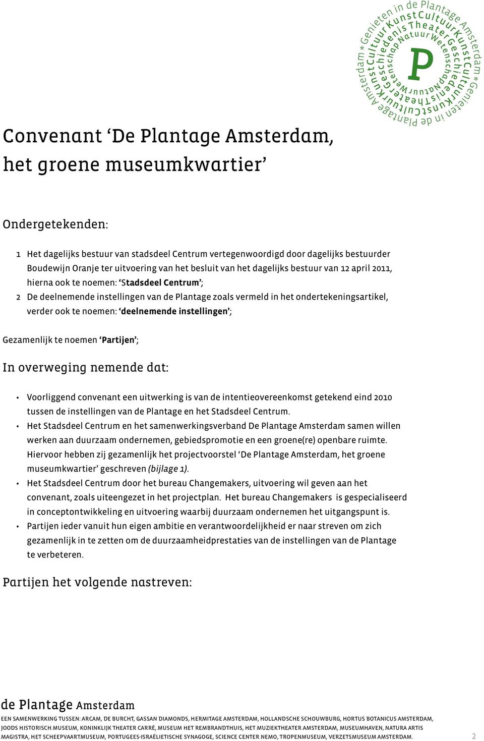 ook te noemen: deelnemende instellingen ; Gezamenlijk te noemen Partijen ; In overweging nemende dat: Voorliggend convenant een uitwerking is van de intentieovereenkomst getekend eind 2010 tussen de