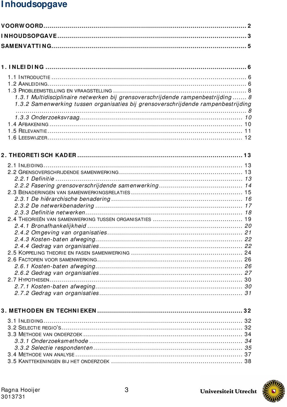 THEORETISCH KADER... 13 2.1 INLEIDING... 13 2.2 GRENSOVERSCHRIJDENDE SAMENWERKING... 13 2.2.1 Definitie... 13 2.2.2 Fasering grensoverschrijdende samenwerking... 14 2.