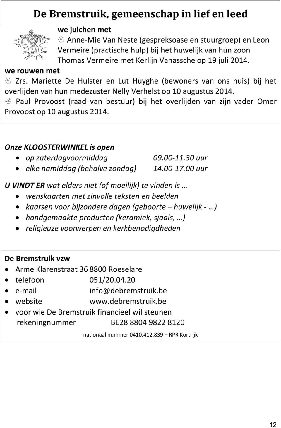 Paul Provoost (raad van bestuur) bij het overlijden van zijn vader Omer Provoost op 10 augustus 2014. Onze KLOOSTERWINKEL is open op zaterdagvoormiddag elke namiddag (behalve zondag) 09.00-11.