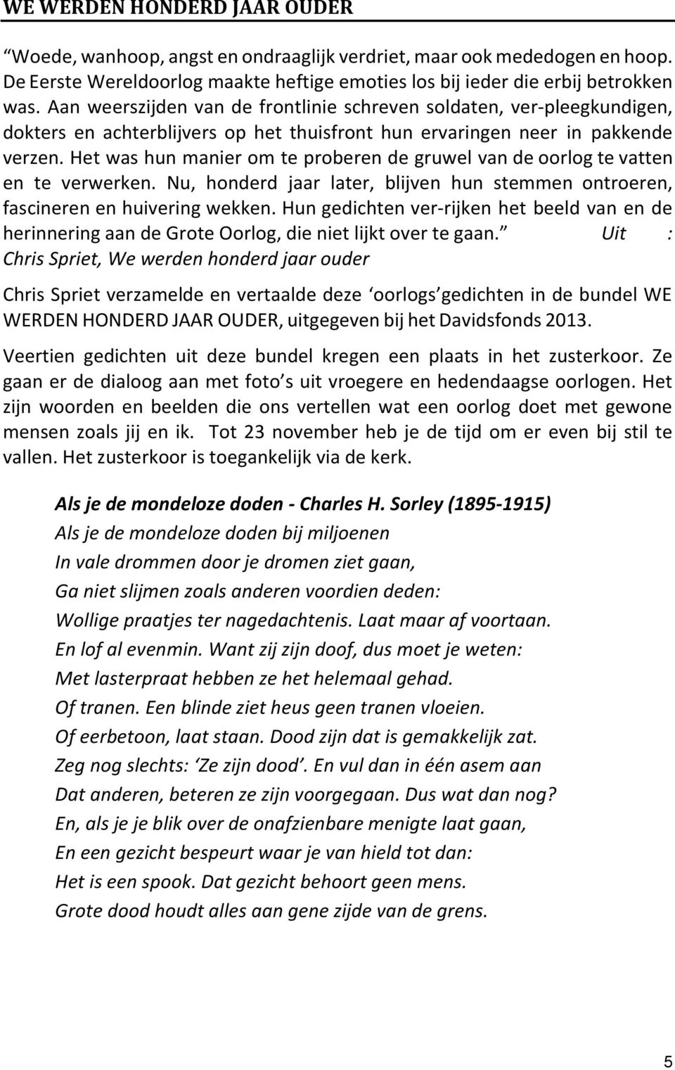 Het was hun manier om te proberen de gruwel van de oorlog te vatten en te verwerken. Nu, honderd jaar later, blijven hun stemmen ontroeren, fascineren en huivering wekken.