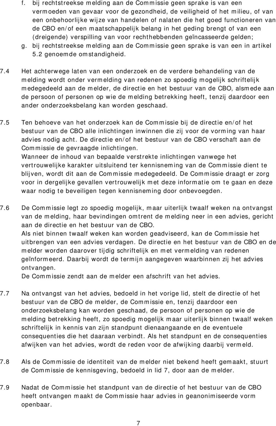 bij rechtstreekse melding aan de Commissie geen sprake is van een in artikel 5.2 genoemde omstandigheid. 7.