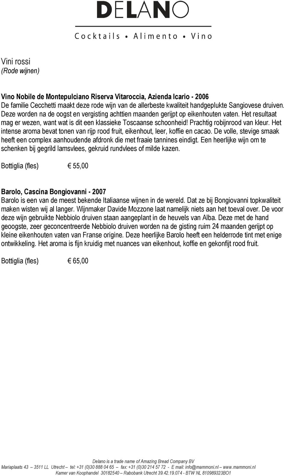 Het intense aroma bevat tonen van rijp rood fruit, eikenhout, leer, koffie en cacao. De volle, stevige smaak heeft een complex aanhoudende afdronk die met fraaie tannines eindigt.