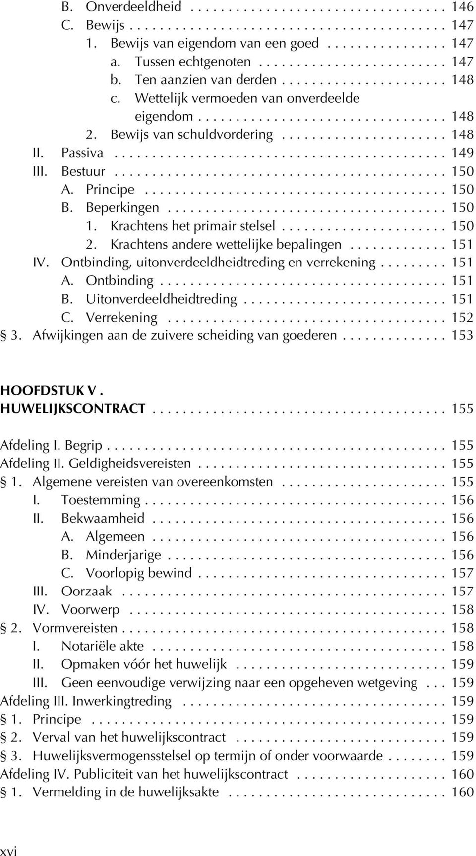 Krachtens andere wettelijke bepalingen... 151 IV. Ontbinding, uitonverdeeldheidtreding en verrekening... 151 A. Ontbinding... 151 B. Uitonverdeeldheidtreding... 151 C. Verrekening... 152 3.