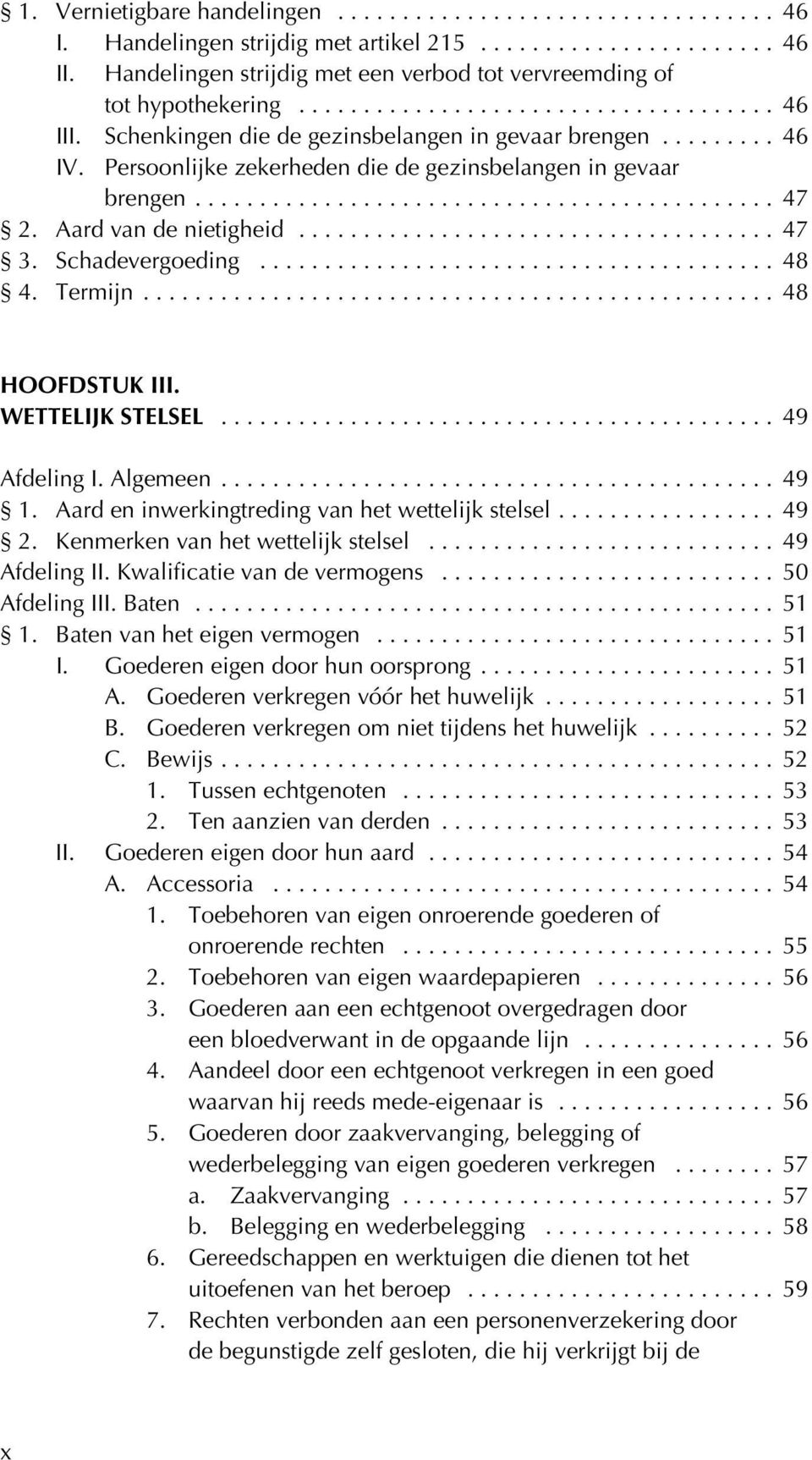 Termijn... 48 HOOFDSTUK III. WETTELIJK STELSEL... 49 Afdeling I. Algemeen... 49 1. Aard en inwerkingtreding van het wettelijk stelsel... 49 2. Kenmerken van het wettelijk stelsel... 49 Afdeling II.