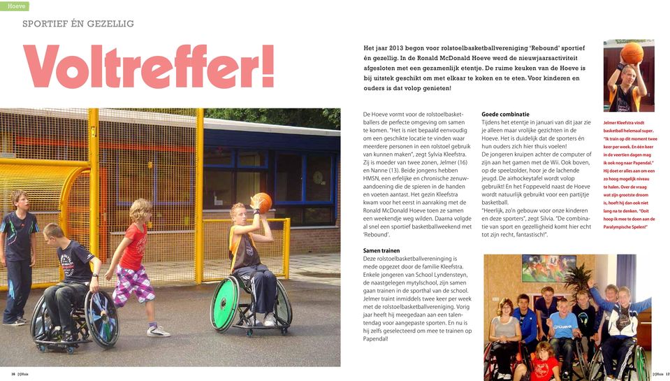 Voor kinderen en ouders is dat volop genieten! De Hoeve vormt voor de rolstoelbasketballers de perfecte omgeving om samen te komen.