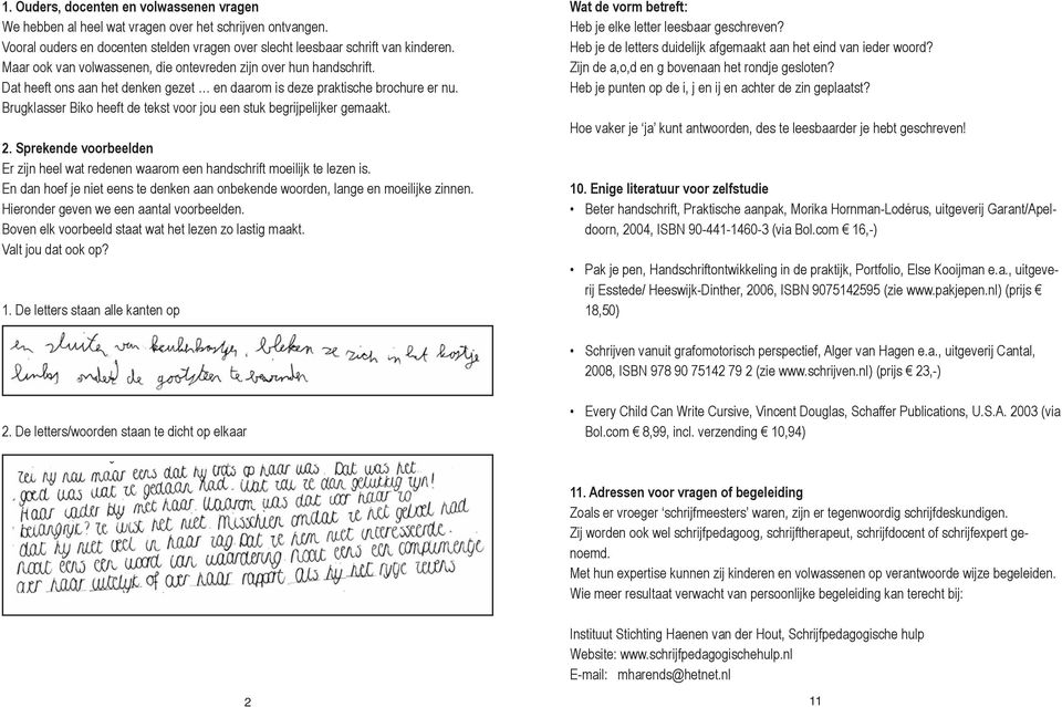 Brugklasser Biko heeft de tekst voor jou een stuk begrijpelijker gemaakt. 2. Sprekende voorbeelden Er zijn heel wat redenen waarom een handschrift moeilijk te lezen is.