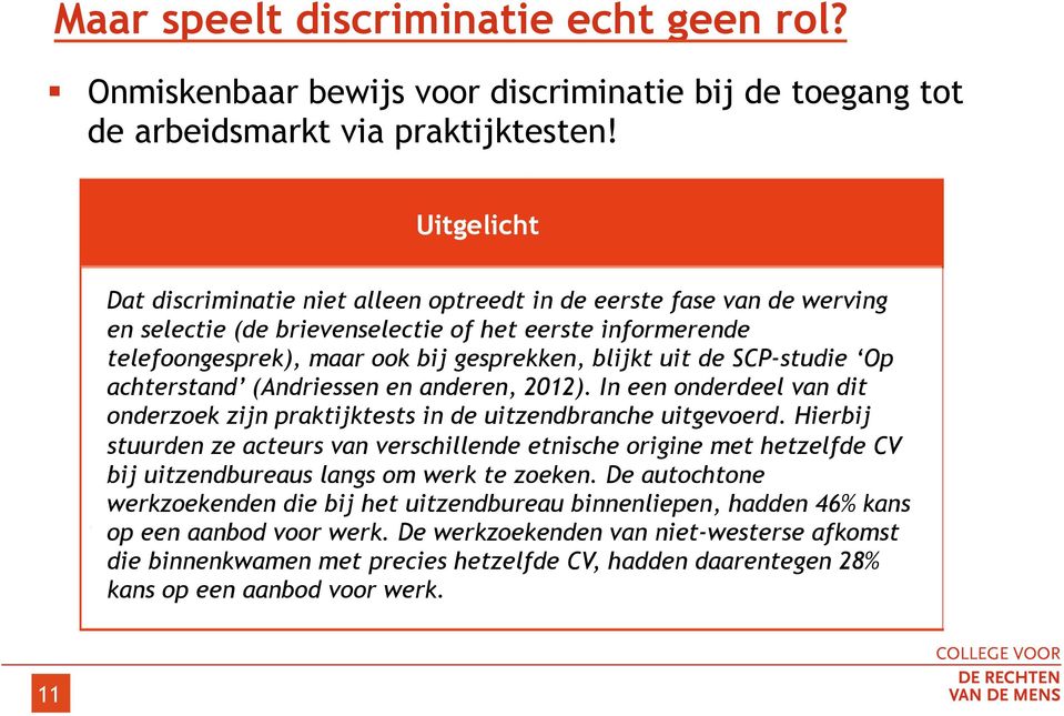 SCP-studie Op achterstand (Andriessen en anderen, 2012). In een onderdeel van dit onderzoek zijn praktijktests in de uitzendbranche uitgevoerd.