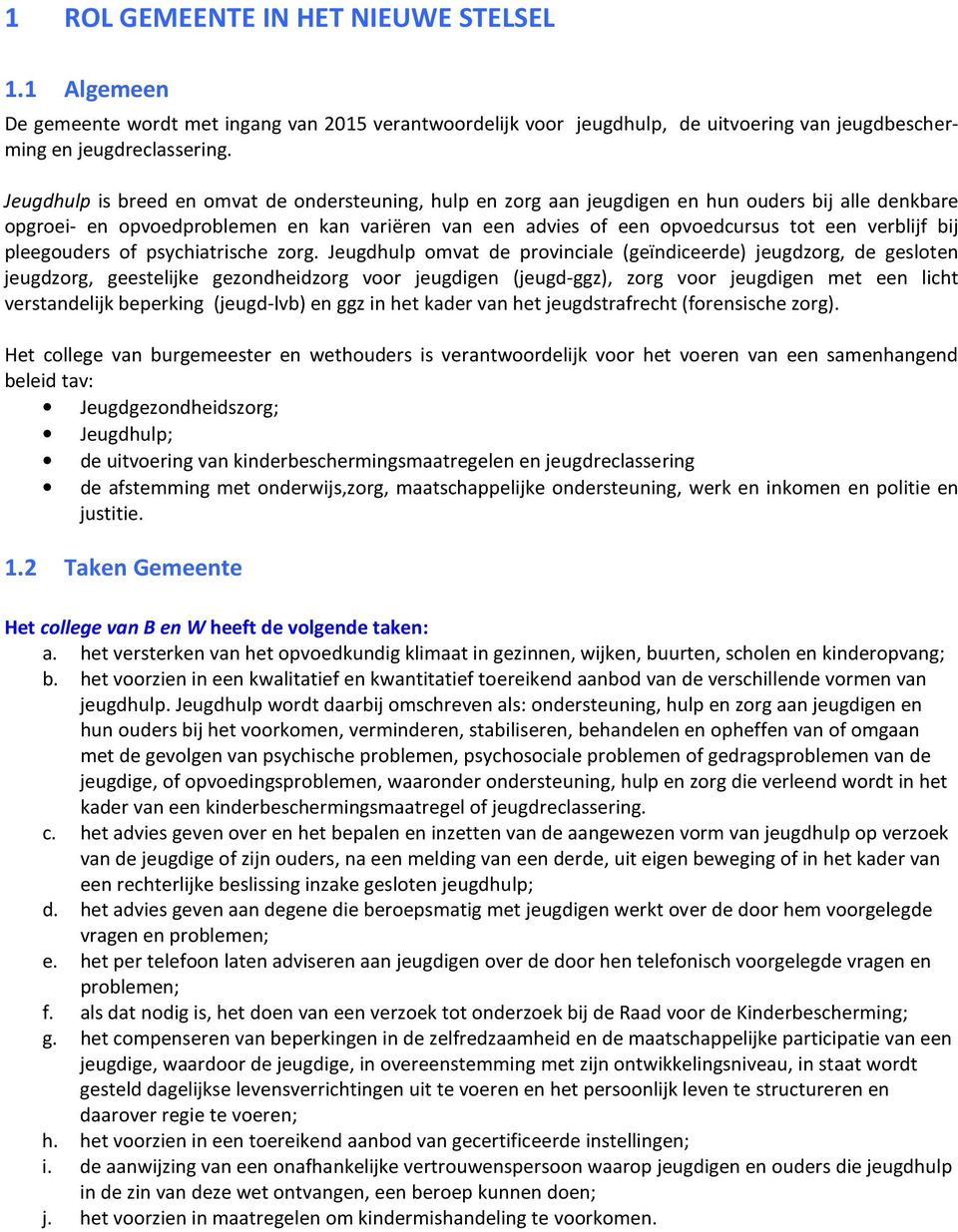 verblijf bij pleegouders of psychiatrische zorg.