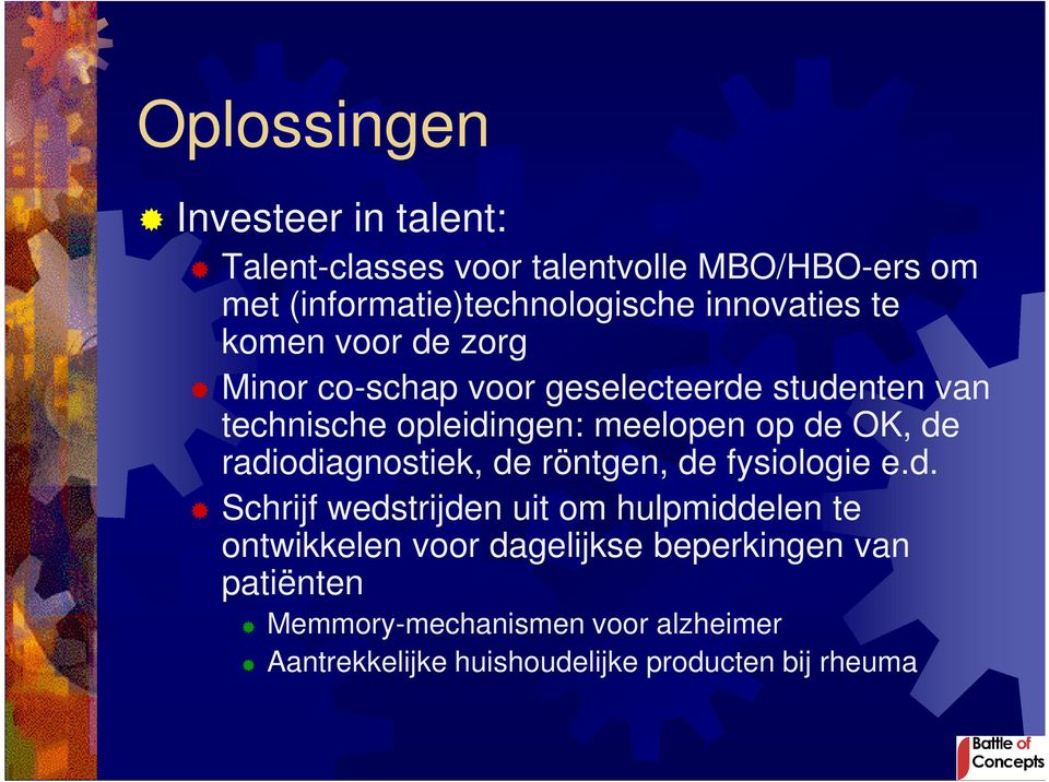 de OK, de radiodiagnostiek, de röntgen, de fysiologie e.d. Schrijf wedstrijden uit om hulpmiddelen te ontwikkelen