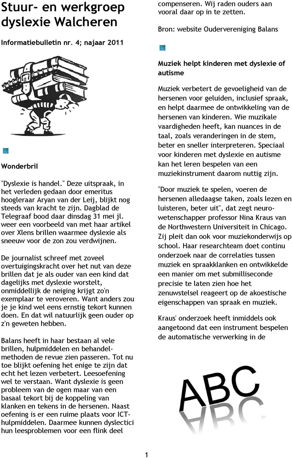 " Deze uitspraak, in het verleden gedaan door emeritus hoogleraar Aryan van der Leij, blijkt nog steeds van kracht te zijn. Dagblad de Telegraaf bood daar dinsdag 31 mei jl.