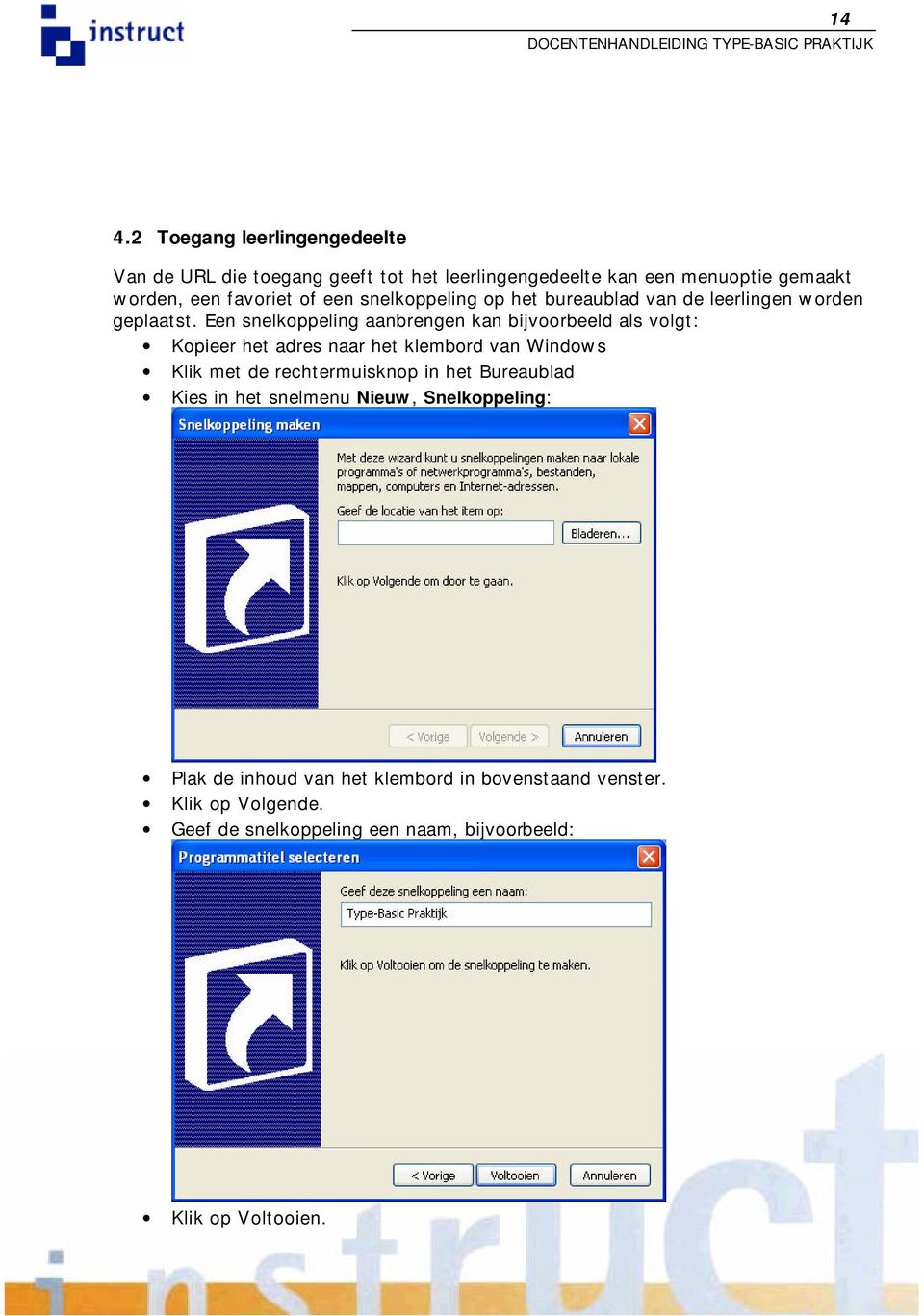 Een snelkoppeling aanbrengen kan bijvoorbeeld als volgt: Kopieer het adres naar het klembord van Windows Klik met de rechtermuisknop in