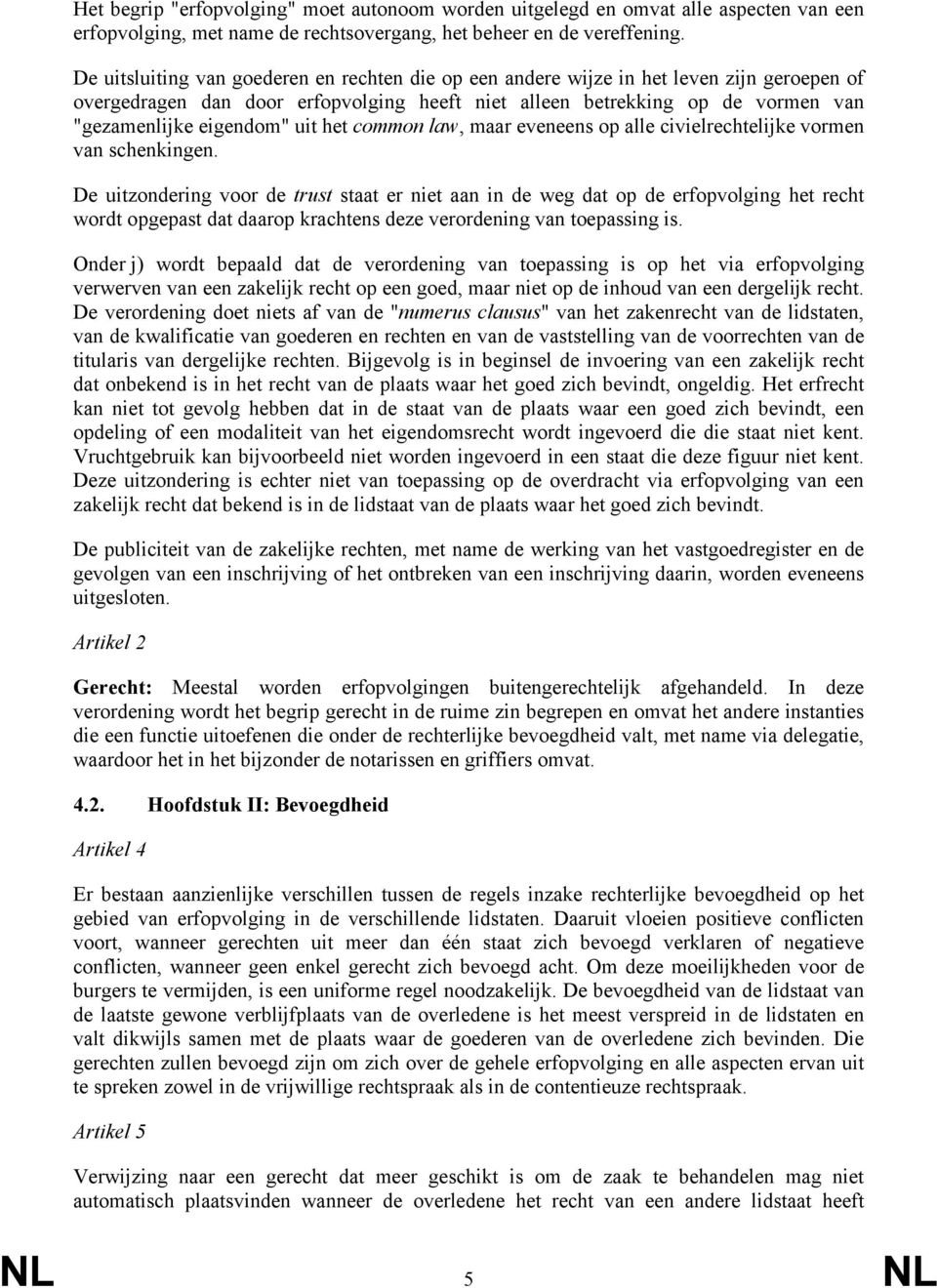 uit het common law, maar eveneens op alle civielrechtelijke vormen van schenkingen.