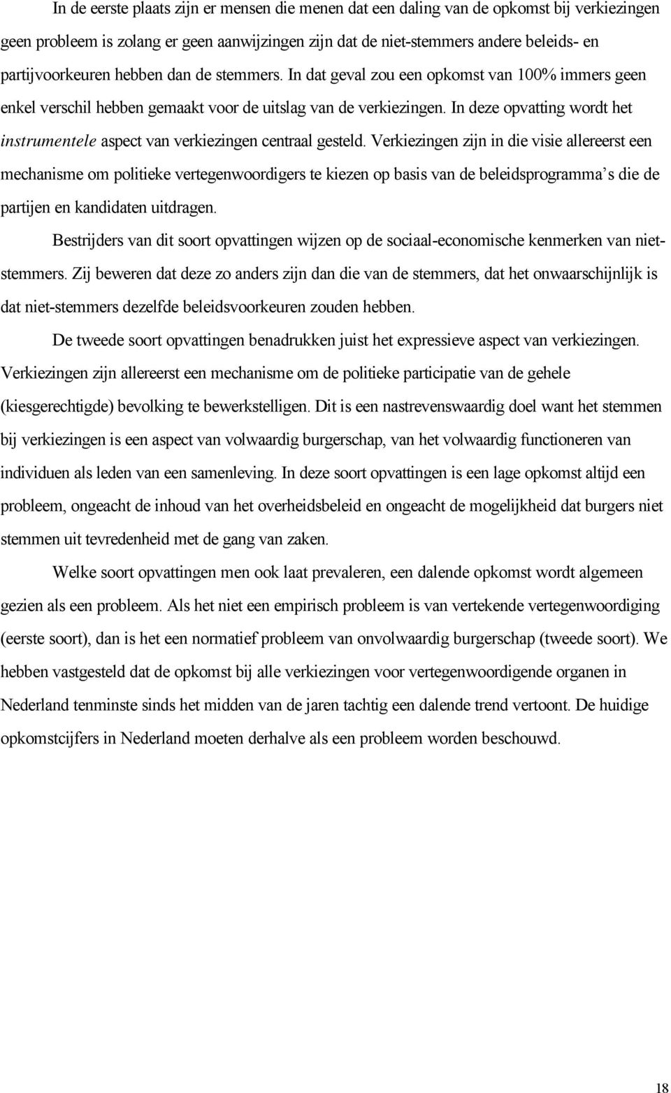 Vrkizingn zijn in di visi allrrst n mchanism om politik vrtgnwoordigrs t kizn op basis van d blidsprogramma s di d partijn n kandidatn uitdragn.