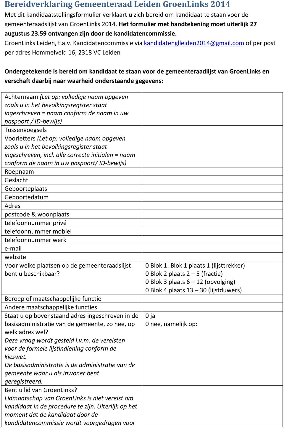 com of per post per adres Hommelveld 16, 2318 VC Leiden Ondergetekende is bereid om kandidaat te staan voor de gemeenteraadlijst van GroenLinks en verschaft daarbij naar waarheid onderstaande