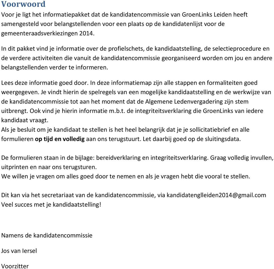 In dit pakket vind je informatie over de profielschets, de kandidaatstelling, de selectieprocedure en de verdere activiteiten die vanuit de kandidatencommissie georganiseerd worden om jou en andere