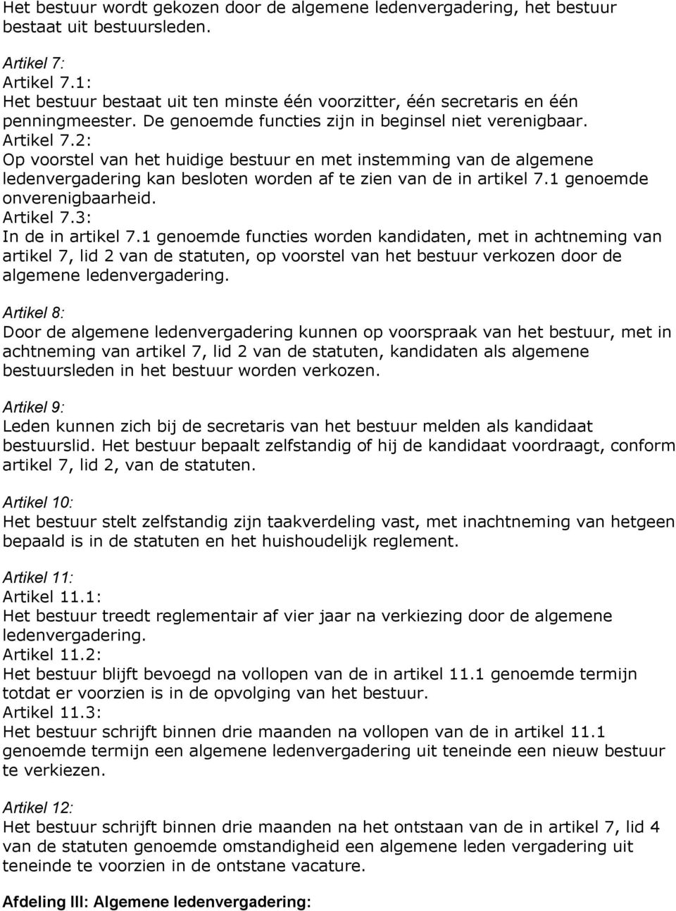 2: Op voorstel van het huidige bestuur en met instemming van de algemene ledenvergadering kan besloten worden af te zien van de in artikel 7.1 genoemde onverenigbaarheid. Artikel 7.