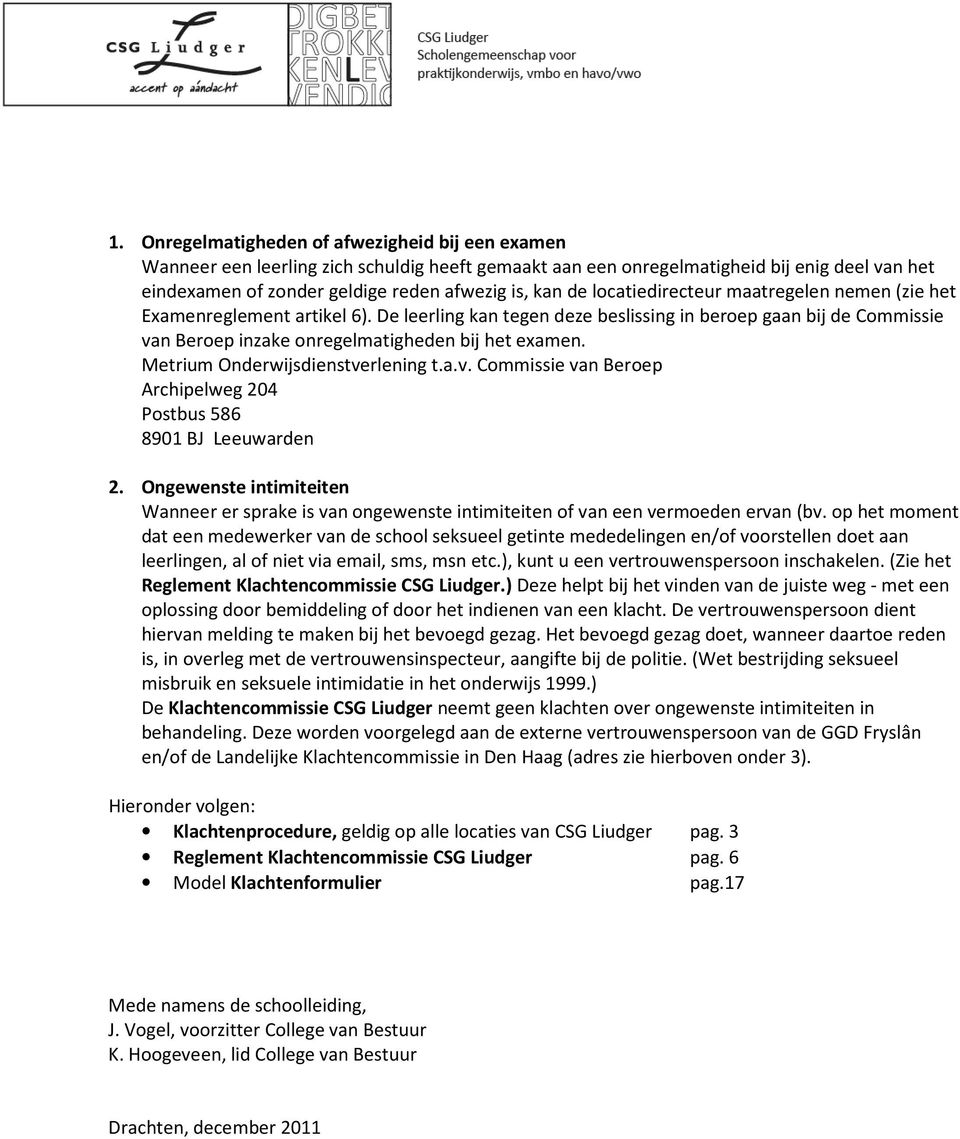 Metrium Onderwijsdienstverlening t.a.v. Commissie van Beroep Archipelweg 204 Postbus 586 8901 BJ Leeuwarden 2.