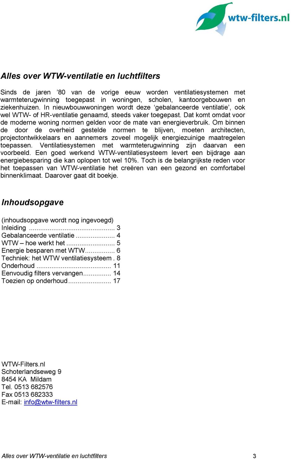 Dat komt omdat voor de moderne woning normen gelden voor de mate van energieverbruik.