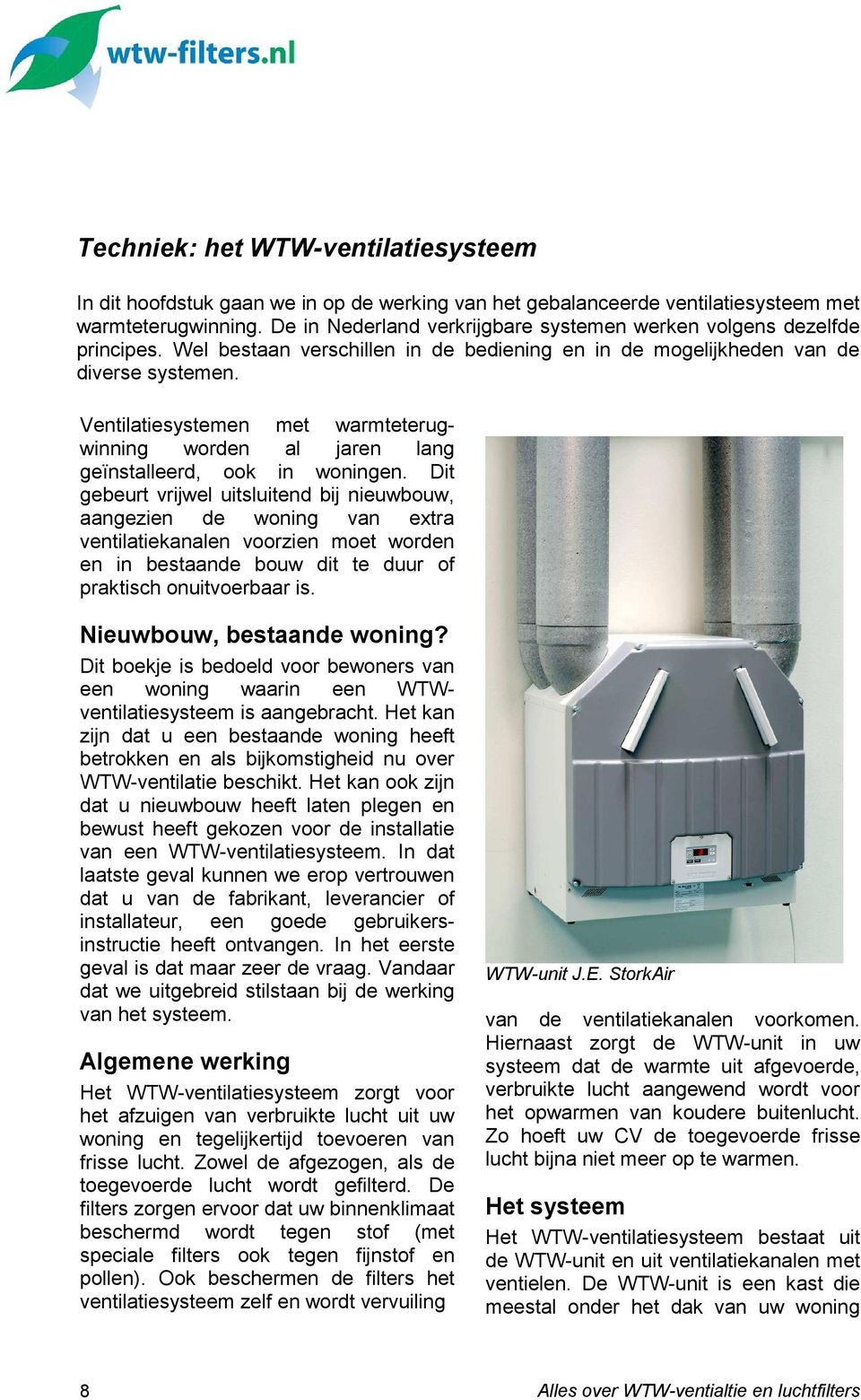 Ventilatiesystemen met warmteterugwinning worden al jaren lang geïnstalleerd, ook in woningen.