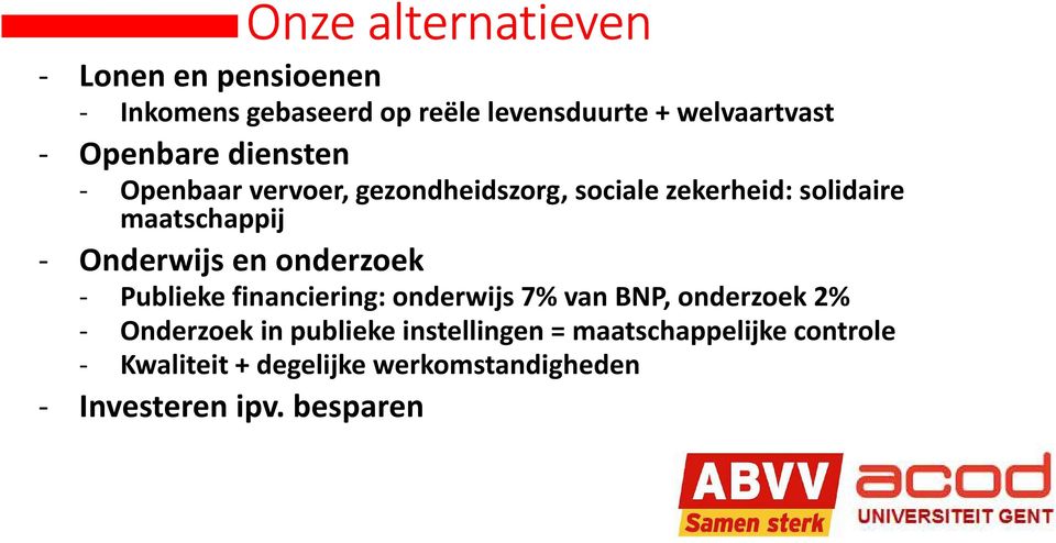 Onderwijs en onderzoek - Publieke financiering: onderwijs 7% van BNP, onderzoek 2% - Onderzoek in