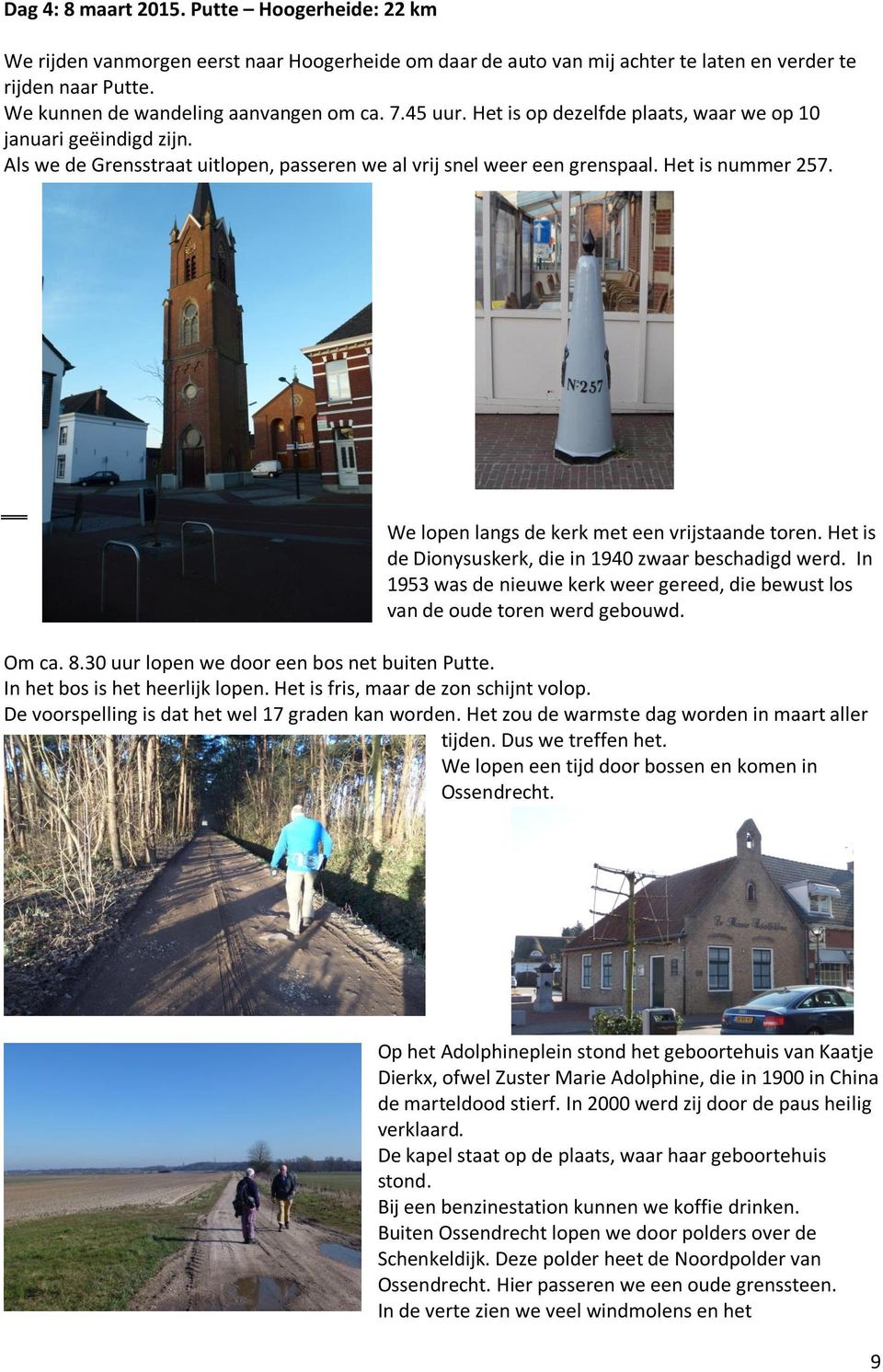 We lopen langs de kerk met een vrijstaande toren. Het is de Dionysuskerk, die in 1940 zwaar beschadigd werd. In 1953 was de nieuwe kerk weer gereed, die bewust los van de oude toren werd gebouwd.