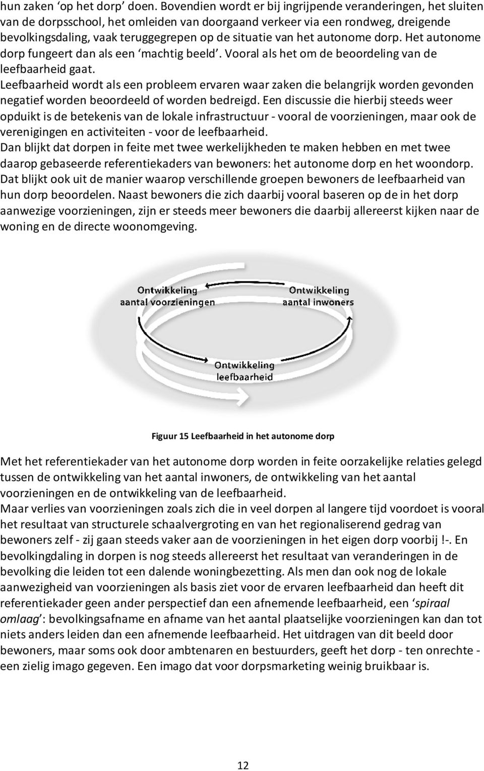 het autonome dorp. Het autonome dorp fungeert dan als een machtig beeld. Vooral als het om de beoordeling van de leefbaarheid gaat.