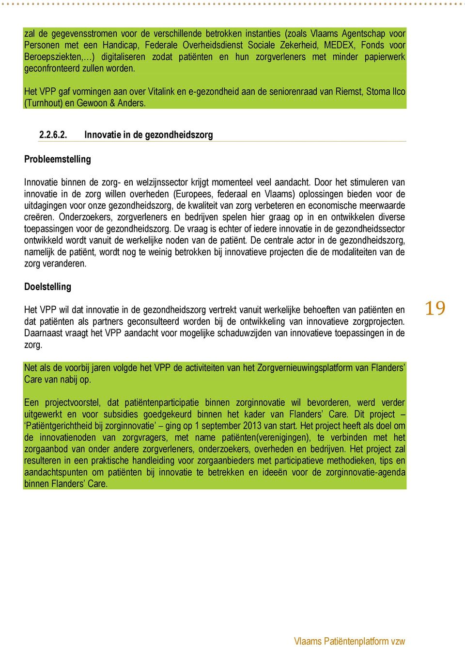 Het VPP gaf vormingen aan over Vitalink en e-gezondheid aan de seniorenraad van Riemst, Stoma Ilco (Turnhout) en Gewoon & Anders. 2.