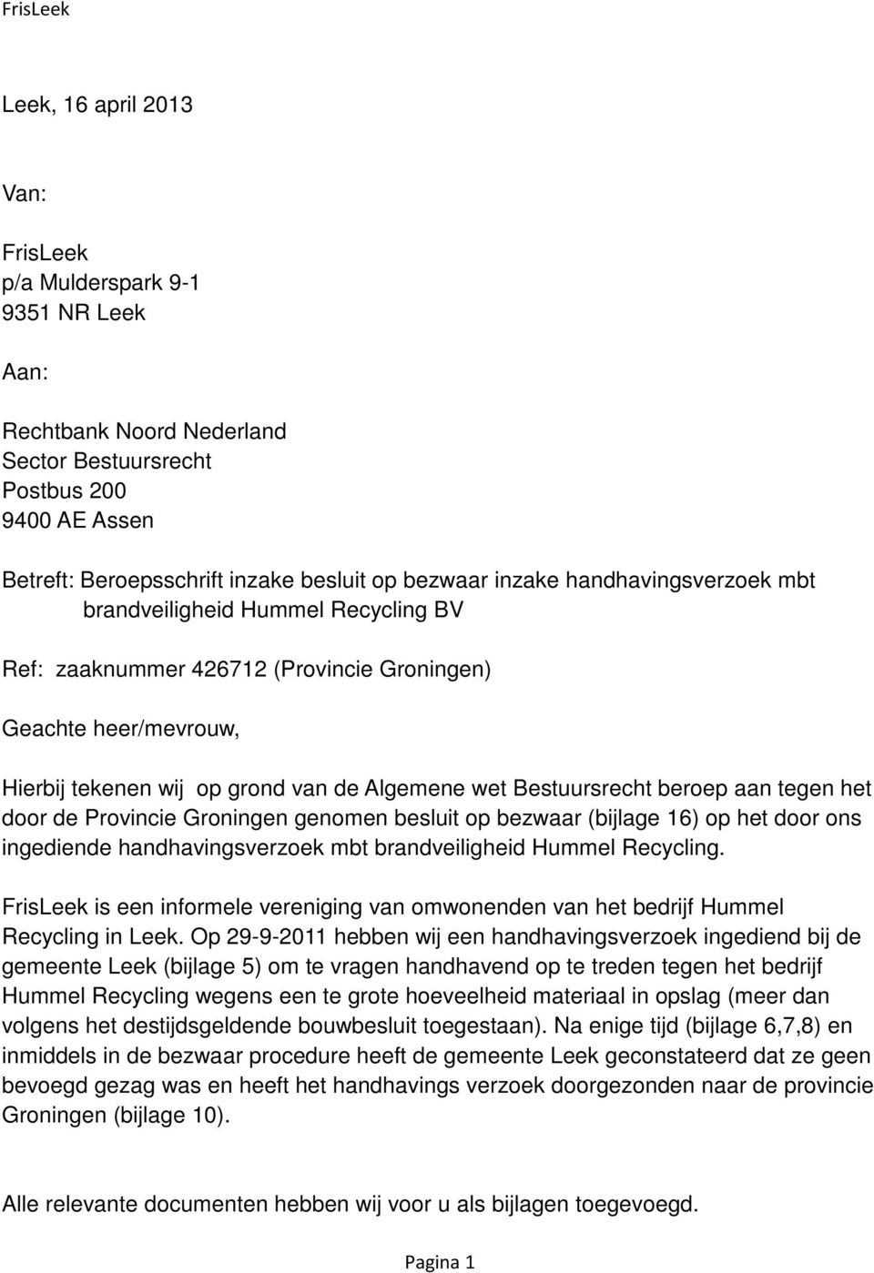 beroep aan tegen het door de Provincie Groningen genomen besluit op bezwaar (bijlage 16) op het door ons ingediende handhavingsverzoek mbt brandveiligheid Hummel Recycling.