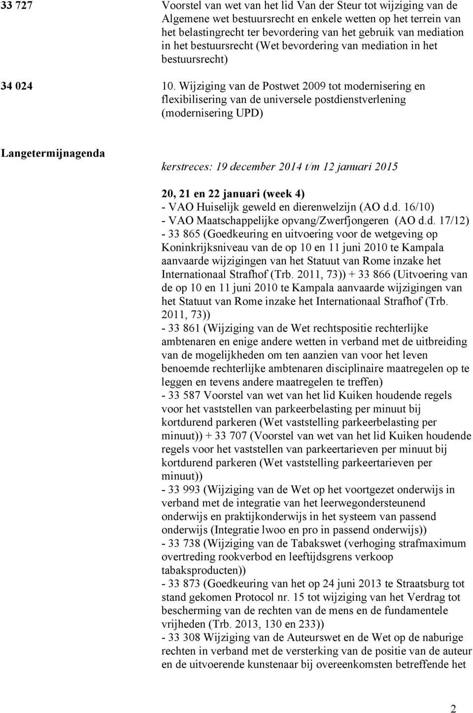 Wijziging van de Postwet 2009 tot modernisering en flexibilisering van de universele postdienstverlening (modernisering UPD) Langetermijnagenda kerstreces: 19 december 2014 t/m 12 januari 2015 20, 21