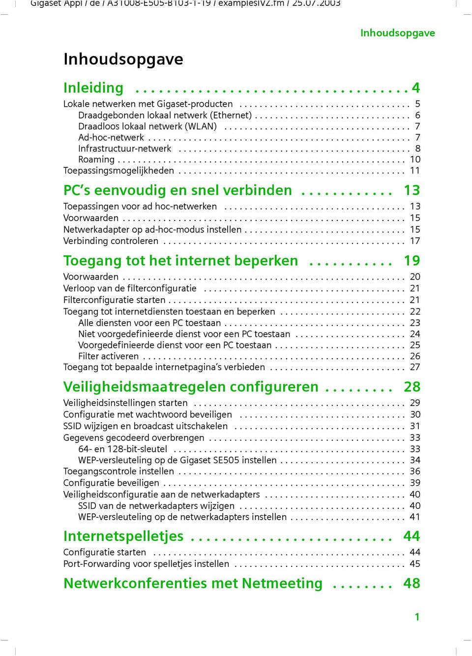 ................................................... 7 Infrastructuur-netwerk.............................................. 8 Roaming......................................................... 10 Toepassingsmogelijkheden.