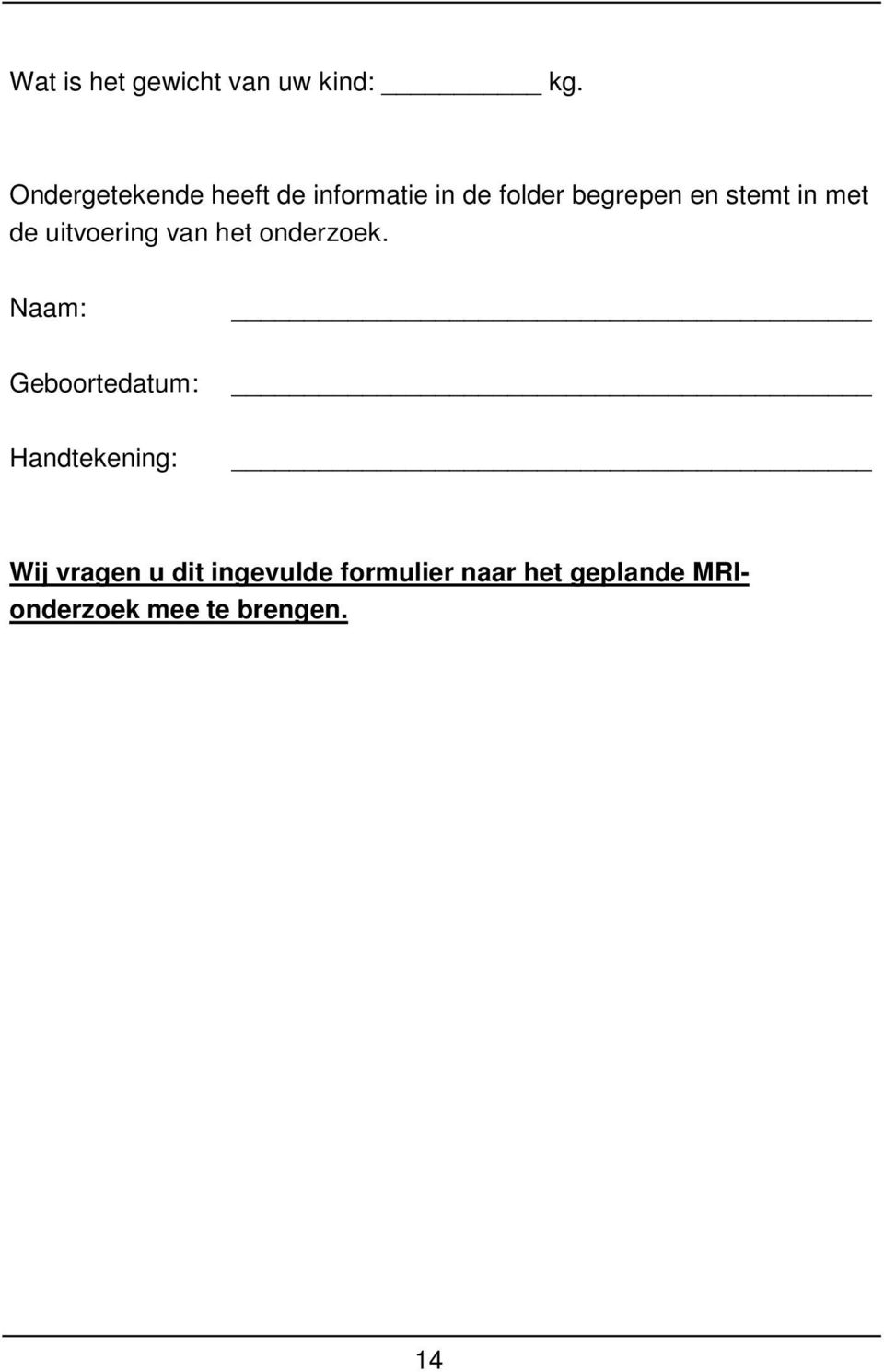 in met de uitvoering van het onderzoek.