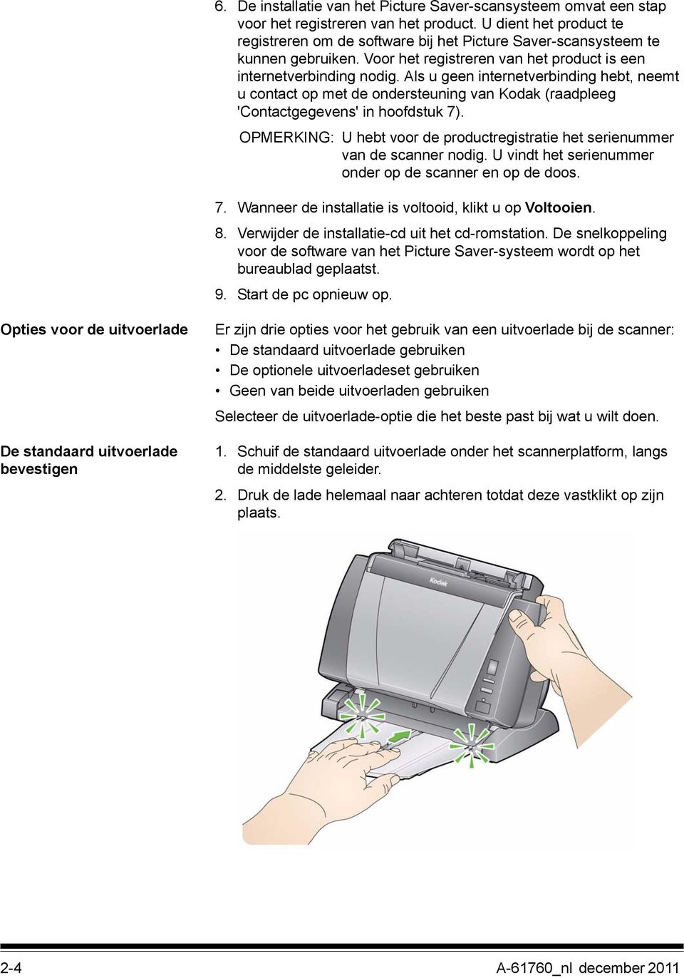 Als u geen internetverbinding hebt, neemt u contact op met de ondersteuning van Kodak (raadpleeg 'Contactgegevens' in hoofdstuk 7).