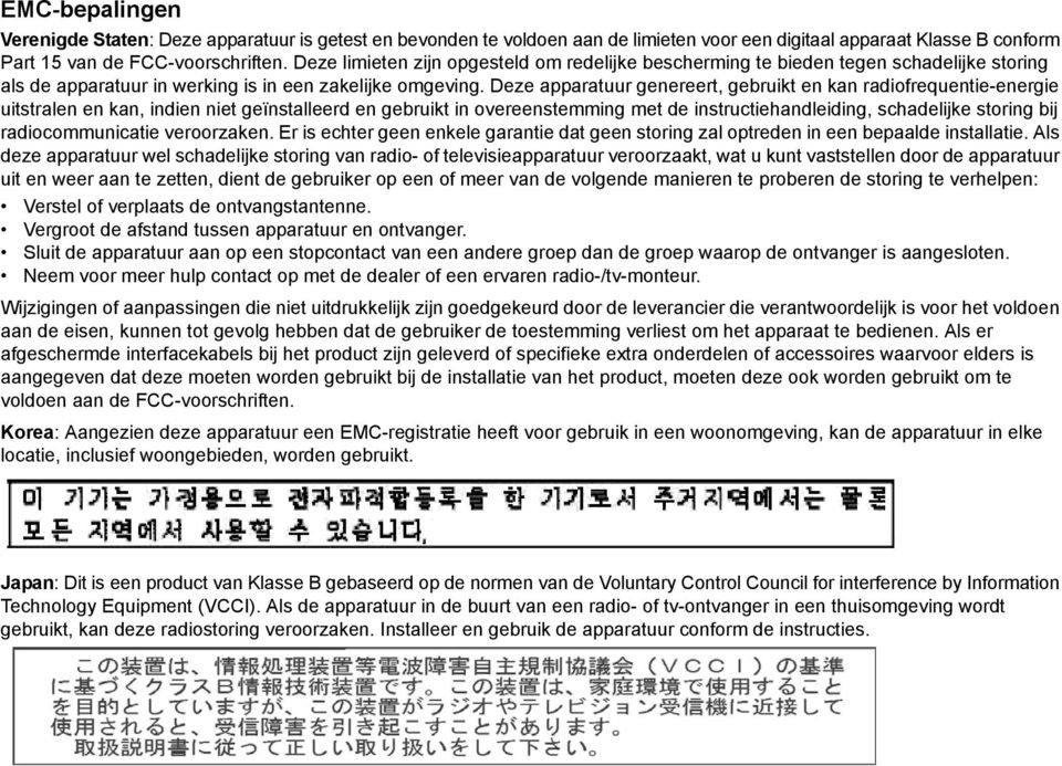 Deze apparatuur genereert, gebruikt en kan radiofrequentie-energie uitstralen en kan, indien niet geïnstalleerd en gebruikt in overeenstemming met de instructiehandleiding, schadelijke storing bij