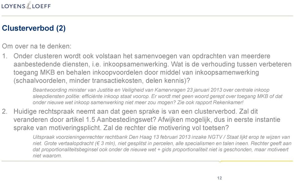 Beantwoording minister van Justitie en Veiligheid van Kamervragen 23 januari 2013 over centrale inkoop sleepdiensten politie: efficiënte inkoop staat voorop.