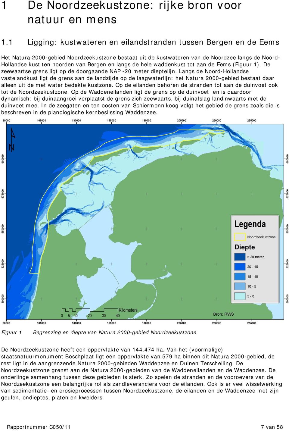 Bergen en langs de hele waddenkust tot aan de Eems (Figuur 1). De zeewaartse grens ligt op de doorgaande NAP -20 meter dieptelijn.