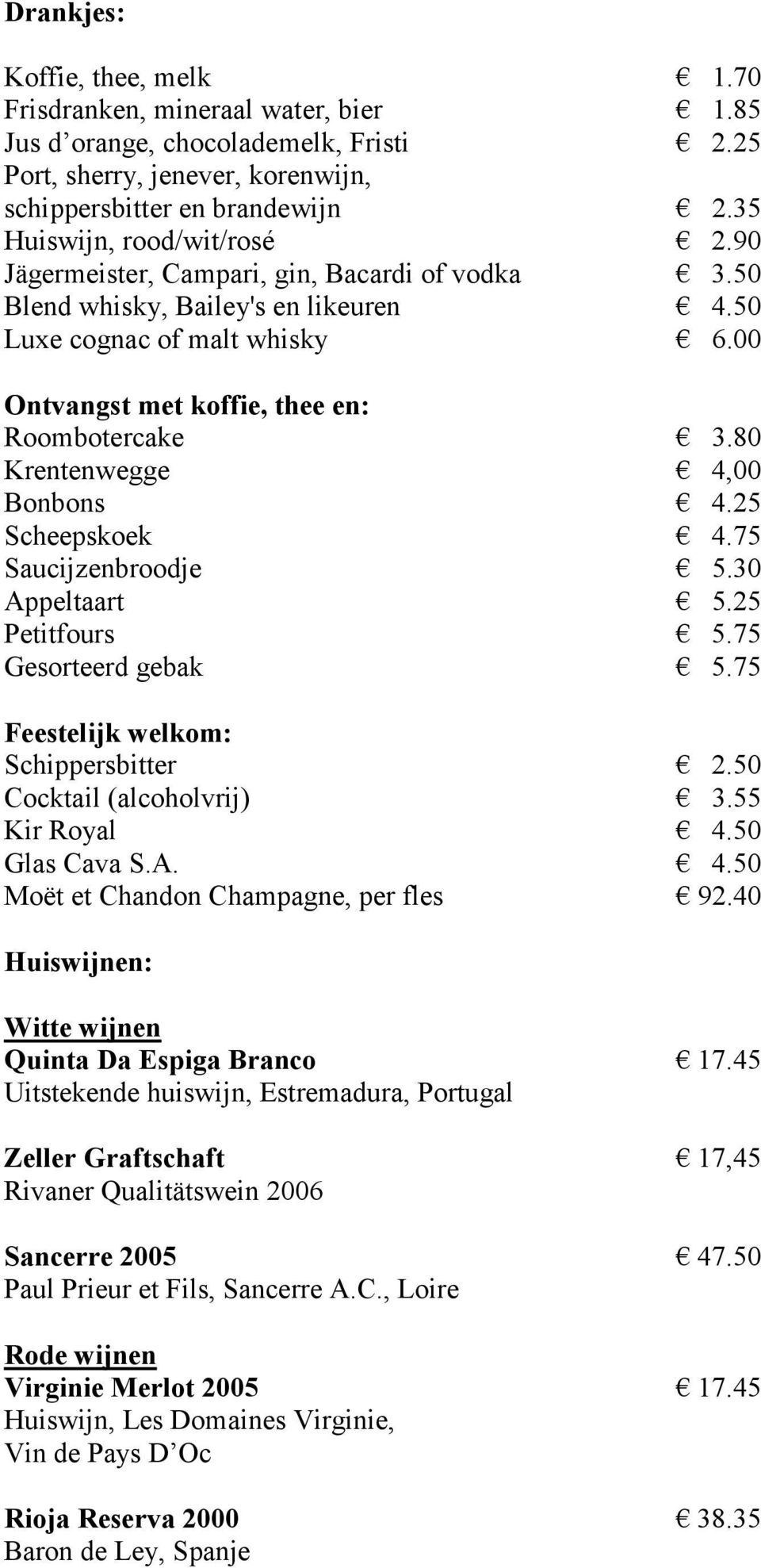 00 Ontvangst met koffie, thee en: Roombotercake 3.80 Krentenwegge 4,00 Bonbons 4.25 Scheepskoek 4.75 Saucijzenbroodje 5.30 Appeltaart 5.25 Petitfours 5.75 Gesorteerd gebak 5.