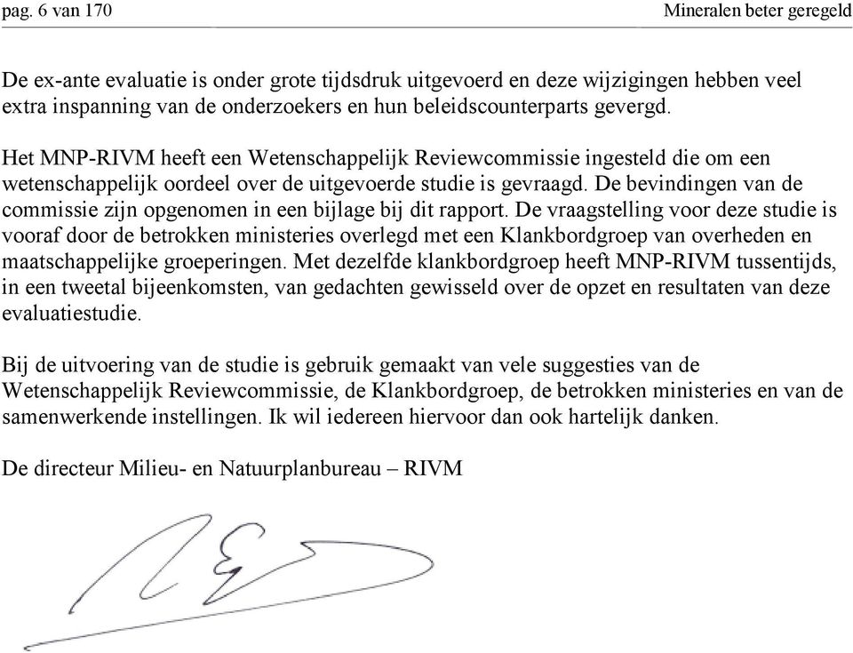 De bevindingen van de commissie zijn opgenomen in een bijlage bij dit rapport.