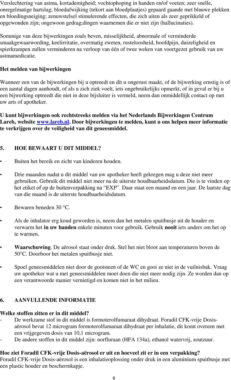 Sommige van deze bijwerkingen zoals beven, misselijkheid, abnormale of verminderde smaakgewaarwording, keelirritatie, overmatig zweten, rusteloosheid, hoofdpijn, duizeligheid en spierkrampen zullen