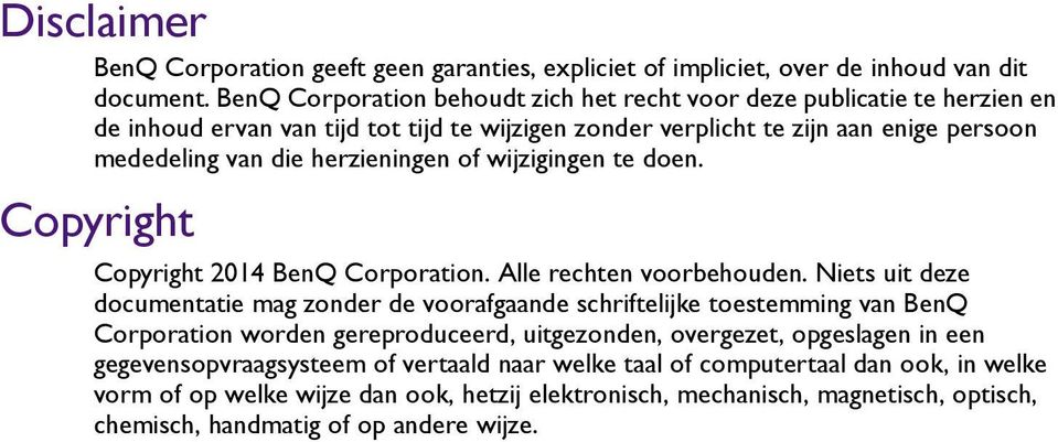 herzieningen of wijzigingen te doen. Copyright Copyright 2014 BenQ Corporation. Alle rechten voorbehouden.