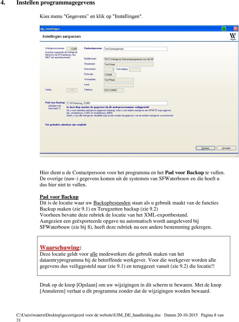 Pad voor Backup Dit is de locatie waar uw Backupbestanden staan als u gebruik maakt van de functies Backup maken (zie 9.1) en Terugzetten backup (zie 9.