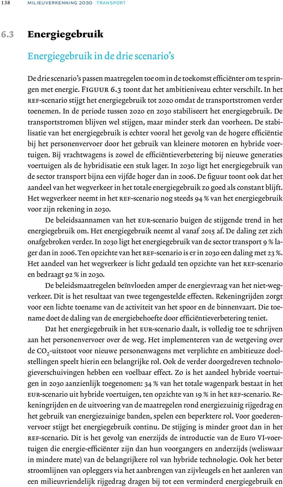 In de periode tussen 2020 en 2030 stabiliseert het energiegebruik. De transportstromen blijven wel stijgen, maar minder sterk dan voorheen.