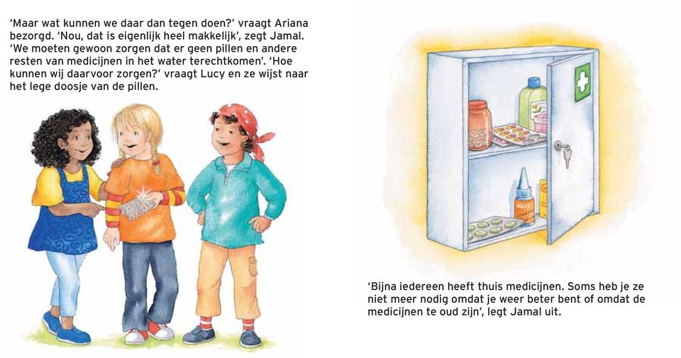 Hoe kunnen wij daarvoor zorgen? vraagt Lucy en ze wijst naar het lege doosje van de pillen.