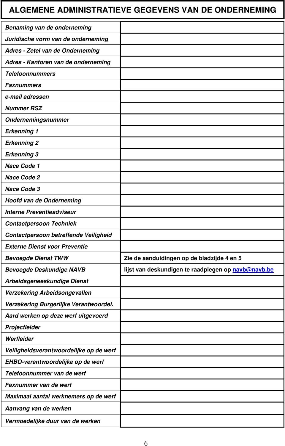 Veiligheid Externe Dienst voor Preventie Bevoegde Dienst TWW Zie de aanduidingen op de bladzijde 4 en 5 Bevoegde Deskundige NAVB lijst van deskundigen te raadplegen op navb@navb.