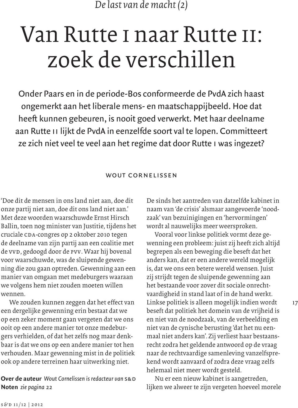 Committeert ze zich niet veel te veel aan het regime dat door Rutte i was ingezet? wout cornelissen Doe dit de mensen in ons land niet aan, doe dit onze partij niet aan, doe dit ons land niet aan.